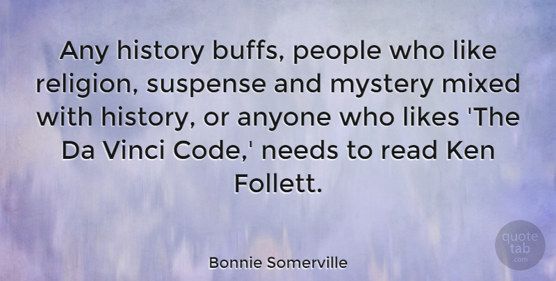 Bonnie Somerville Quote About Anyone, History, Ken, Likes, Mixed: Any History Buffs People Who...