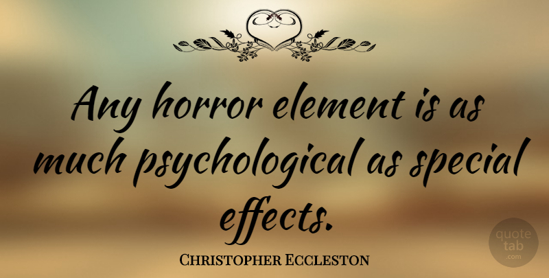 Christopher Eccleston Quote About Special, Elements, Horror: Any Horror Element Is As...