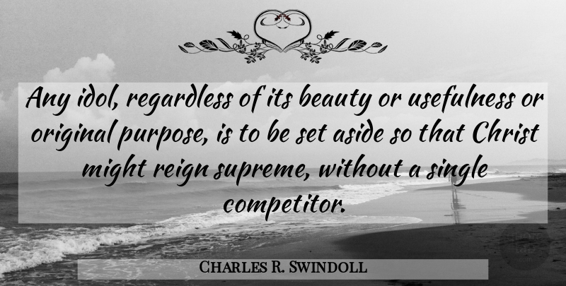 Charles R. Swindoll Quote About Christian, Idols, Religion: Any Idol Regardless Of Its...