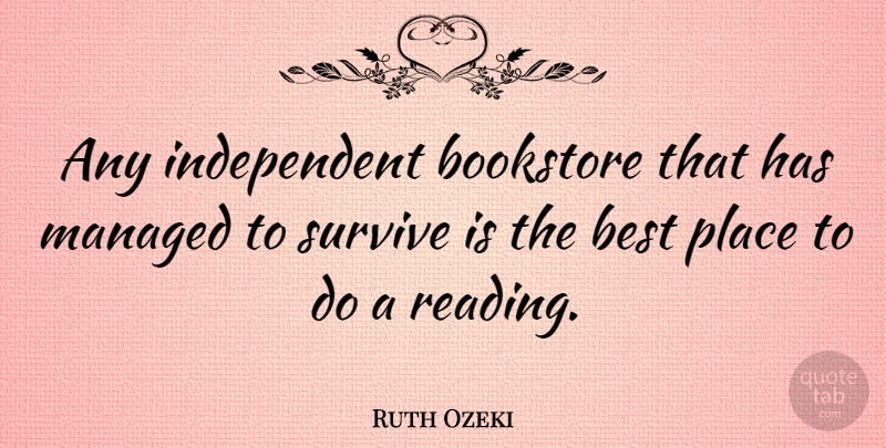 Ruth Ozeki Quote About Best, Bookstore: Any Independent Bookstore That Has...
