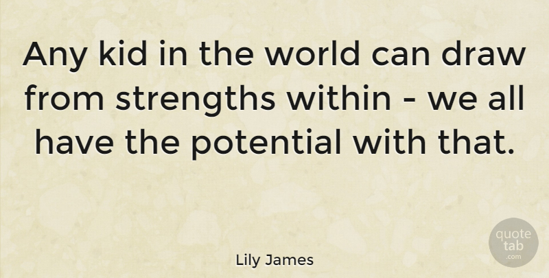 Lily James Quote About Draw, Kid: Any Kid In The World...