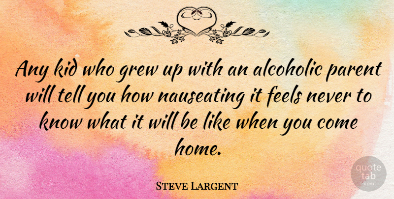 Steve Largent Quote About Feels, Grew, Home: Any Kid Who Grew Up...
