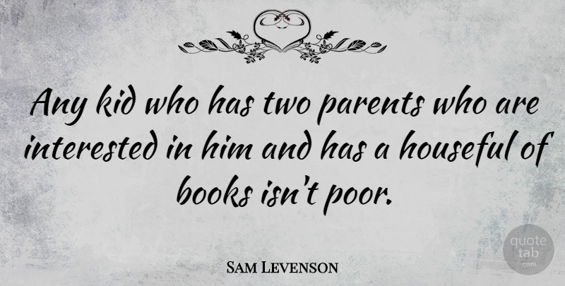 Sam Levenson Quote About Book, Kids, Two: Any Kid Who Has Two...