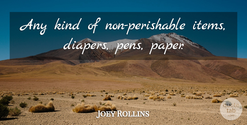 Joey Rollins Quote About undefined: Any Kind Of Non Perishable...