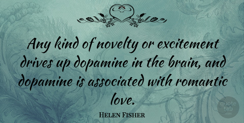 Helen Fisher Quote About Happiness, Romantic Love, Brain: Any Kind Of Novelty Or...
