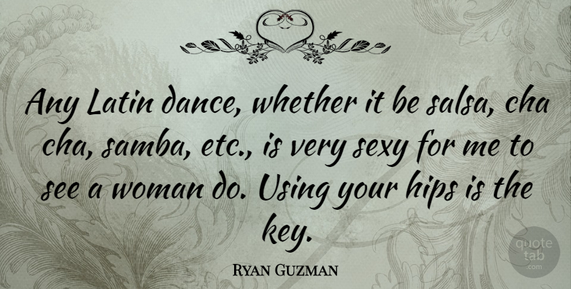 Ryan Guzman Quote About Sexy, Latin, Keys: Any Latin Dance Whether It...