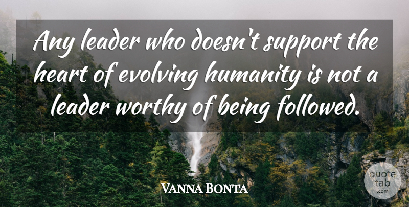 Vanna Bonta Quote About Heart, Leader, Support: Any Leader Who Doesnt Support...
