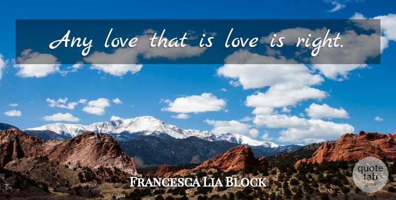Francesca Lia Block Quote About Love Is: Any Love That Is Love...