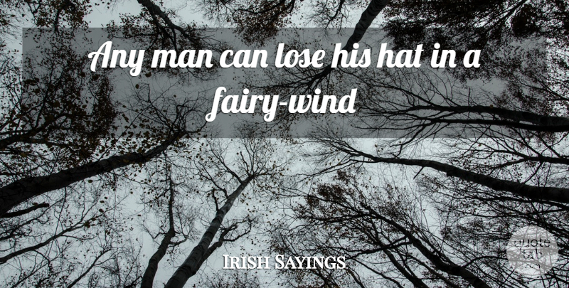 Irish Sayings Quote About Hat, Lose, Man: Any Man Can Lose His...