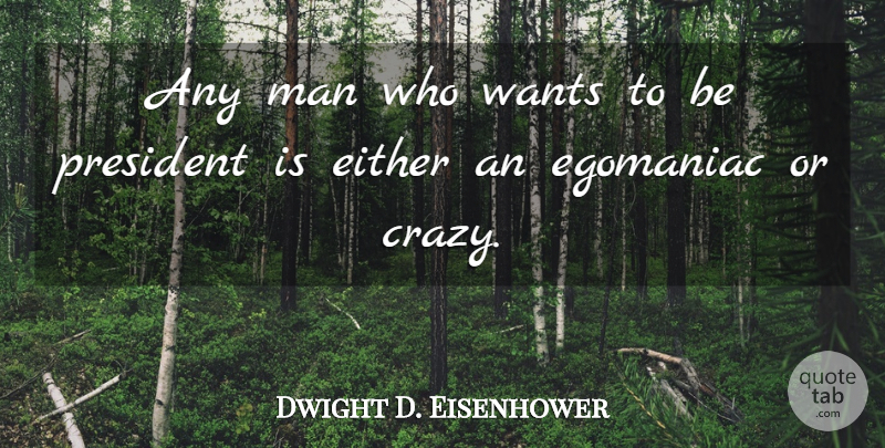 Dwight D. Eisenhower Quote About Life, Crazy, Military: Any Man Who Wants To...