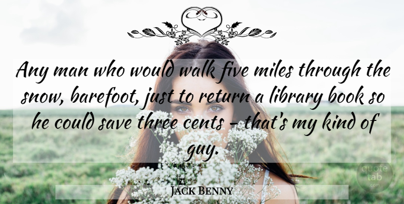 Jack Benny Quote About Book, Men, Snow: Any Man Who Would Walk...