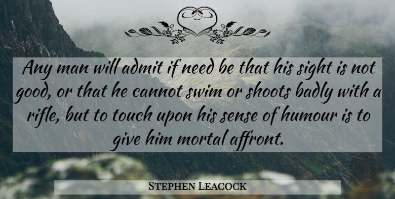 Stephen Leacock Quote About Men, Sight, Giving: Any Man Will Admit If...