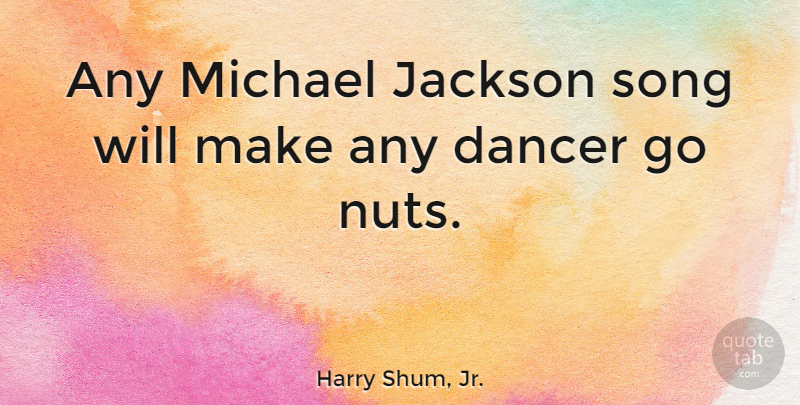 Harry Shum, Jr. Quote About Song, Nuts, Dancer: Any Michael Jackson Song Will...