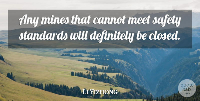 Li Yizhong Quote About Cannot, Definitely, Meet, Mines, Safety: Any Mines That Cannot Meet...