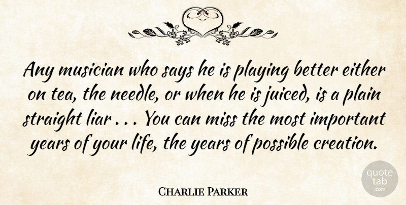 Charlie Parker Quote About Liars, Years, Play: Any Musician Who Says He...