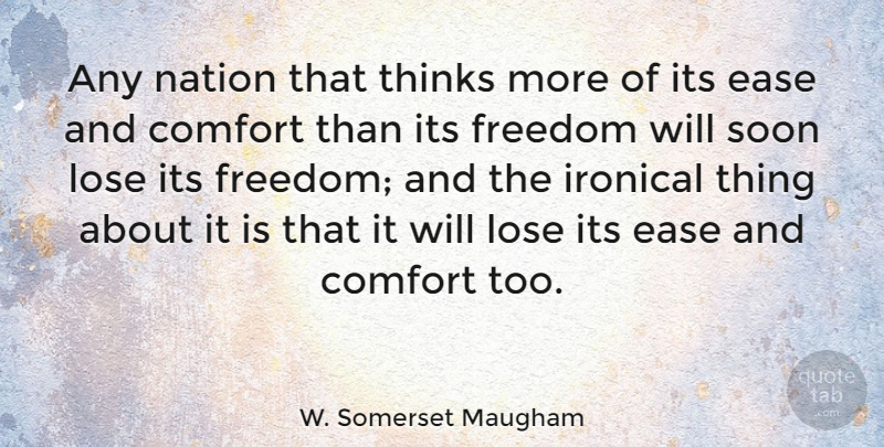 W. Somerset Maugham Quote About Ease, Freedom, Lose, Soon, Thinks: Any Nation That Thinks More...
