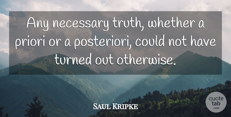 Saul Kripke Quote About undefined: Any Necessary Truth Whether A...