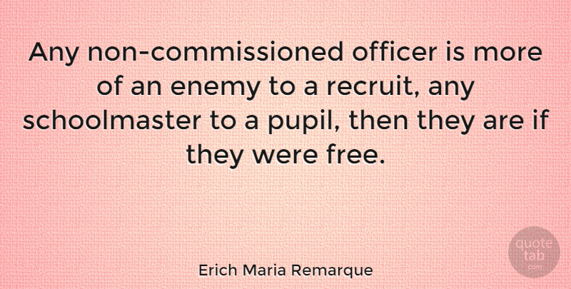 Erich Maria Remarque Quote About undefined: Any Non Commissioned Officer Is...