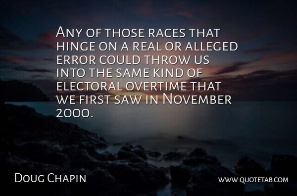 Doug Chapin Quote About Alleged, Electoral, Error, Hinge, November: Any Of Those Races That...