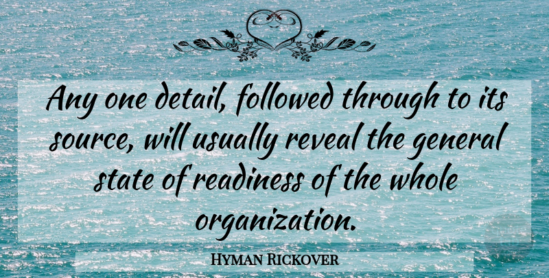 Hyman Rickover Quote About Organization, Details, Source: Any One Detail Followed Through...