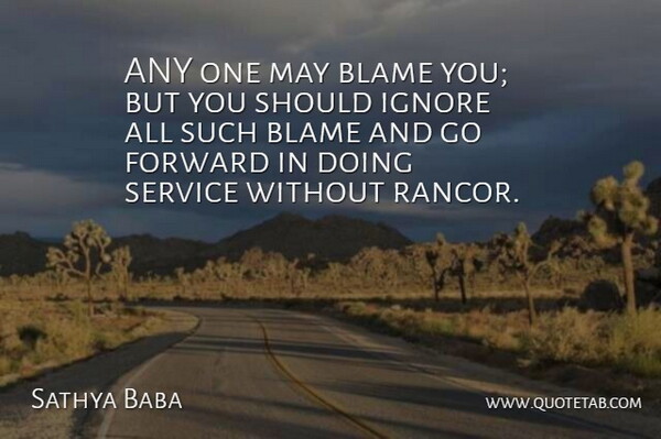Sathya Baba Quote About Blame, Forward, Ignore, Service: Any One May Blame You...