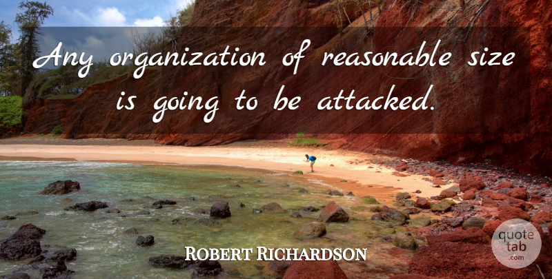Robert Richardson Quote About Reasonable, Size: Any Organization Of Reasonable Size...