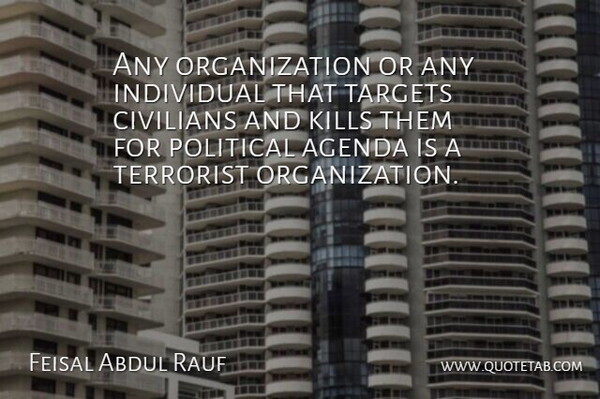 Feisal Abdul Rauf Quote About Organization, Political, Target: Any Organization Or Any Individual...