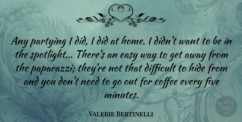 Valerie Bertinelli Quote About Party, Coffee, Home: Any Partying I Did I...
