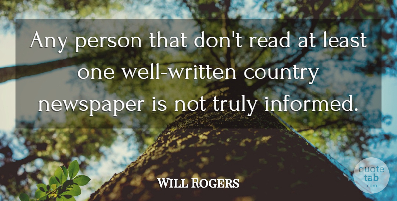 Will Rogers Quote About Country, Newspapers, Wells: Any Person That Dont Read...