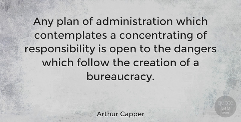 Arthur Capper Quote About Dangers, Open, Responsibility: Any Plan Of Administration Which...