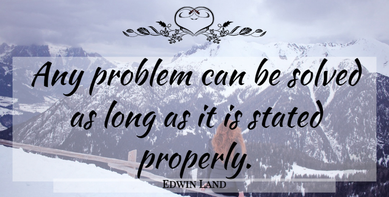 Edwin Land Quote About Long, Problem: Any Problem Can Be Solved...