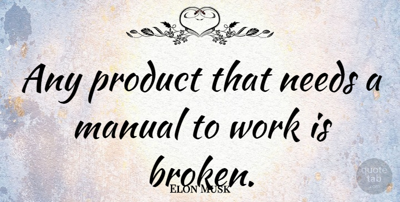 Elon Musk Quote About Creativity, Broken, Design: Any Product That Needs A...