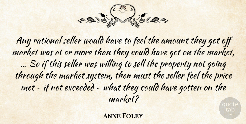 Anne Foley Quote About Amount, Exceeded, Gotten, Market, Met: Any Rational Seller Would Have...