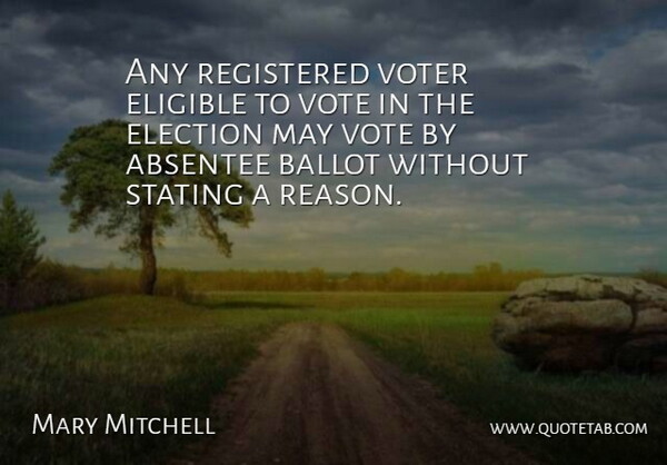 Mary Mitchell Quote About Ballot, Election, Eligible, Reason, Registered: Any Registered Voter Eligible To...