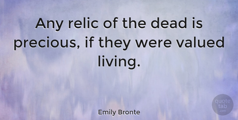 Emily Bronte Quote About Life, Death, Dying: Any Relic Of The Dead...