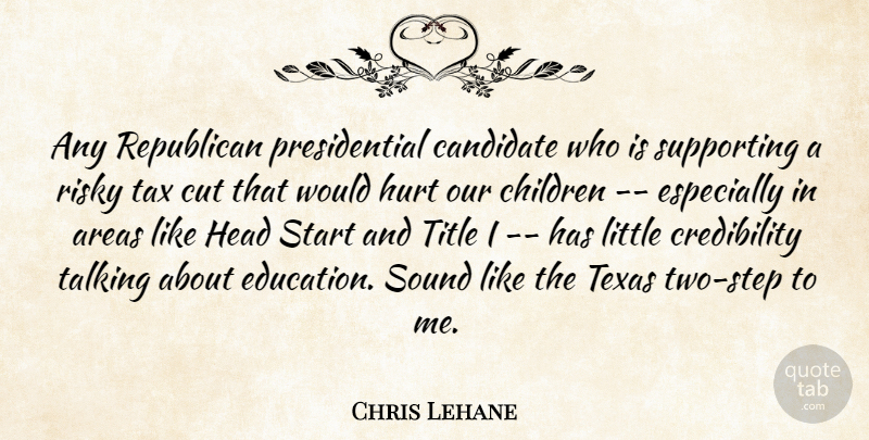 Chris Lehane Quote About Areas, Candidate, Children, Cut, Head: Any Republican Presidential Candidate Who...