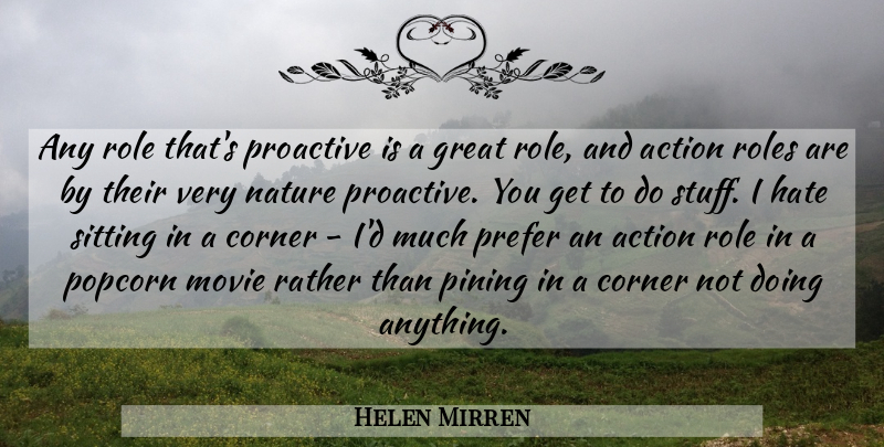 Helen Mirren Quote About Hate, Roles, Sitting: Any Role Thats Proactive Is...