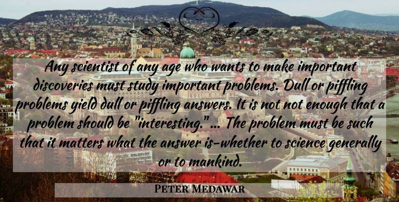 Peter Medawar Quote About Science, Discovery, Yield: Any Scientist Of Any Age...