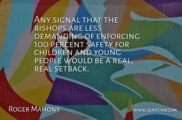 Roger Mahony Quote About Bishops, Children, Demanding, Enforcing, Less: Any Signal That The Bishops...