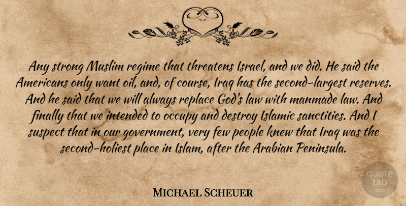 Michael Scheuer Quote About Strong, Islamic, Government: Any Strong Muslim Regime That...