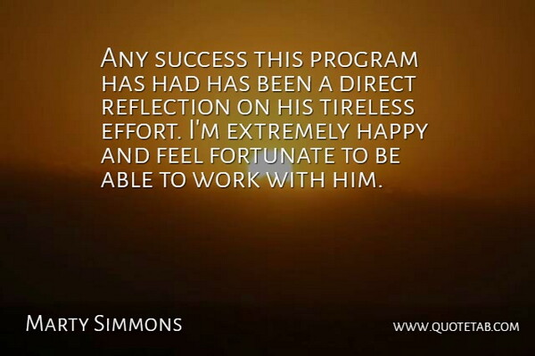 Marty Simmons Quote About Direct, Extremely, Fortunate, Happy, Program: Any Success This Program Has...