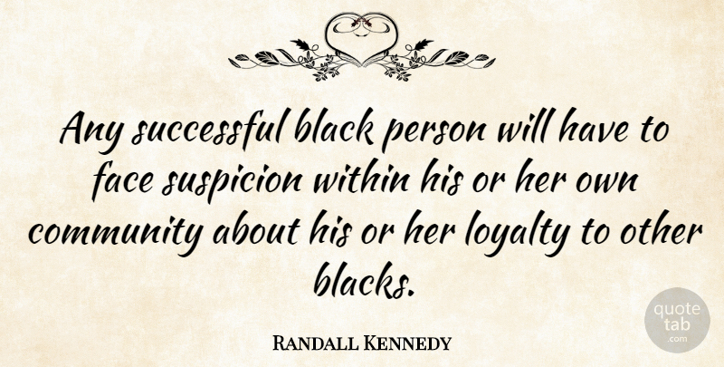 Randall Kennedy Quote About Loyalty, Successful, Community: Any Successful Black Person Will...