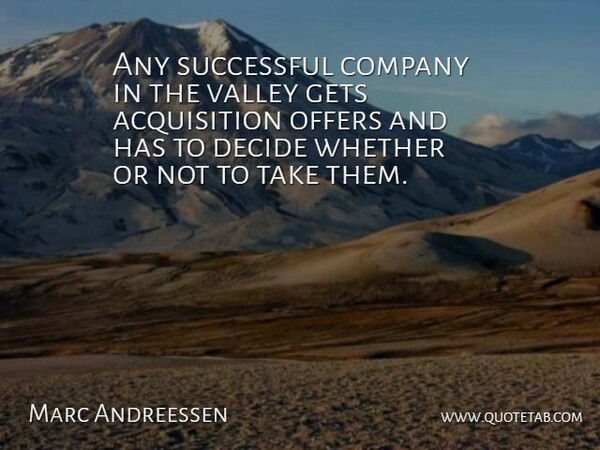 Marc Andreessen Quote About Gets, Offers, Valley, Whether: Any Successful Company In The...