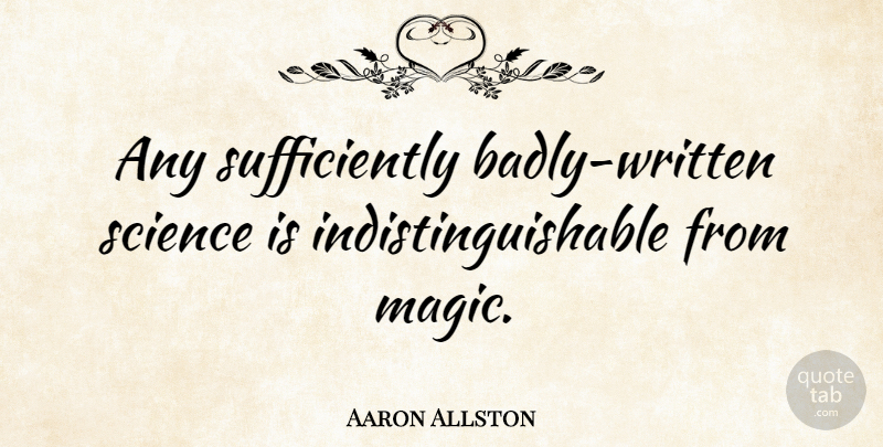 Aaron Allston Quote About Magic, Written: Any Sufficiently Badly Written Science...
