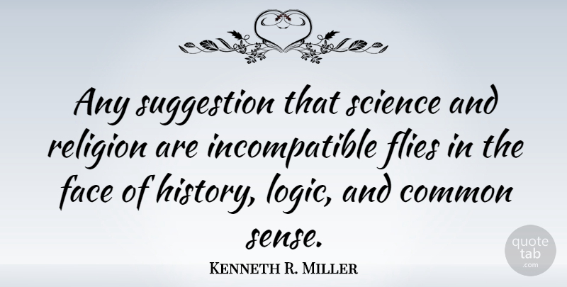 Kenneth R. Miller Quote About Common Sense, Faces, Suggestions: Any Suggestion That Science And...