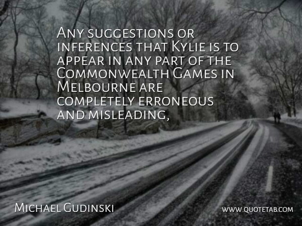 Michael Gudinski Quote About Appear, Erroneous, Games, Melbourne: Any Suggestions Or Inferences That...