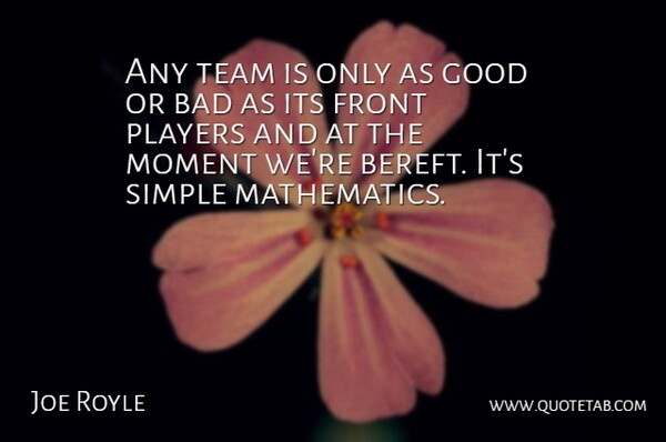 Joe Royle Quote About Bad, Front, Good, Moment, Players: Any Team Is Only As...