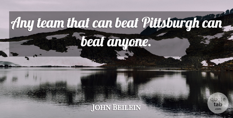 John Beilein Quote About Beat, Pittsburgh, Team: Any Team That Can Beat...