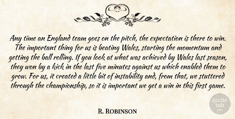 R. Robinson Quote About Achieved, Against, Ball, Beating, Bit: Any Time An England Team...