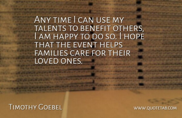 Timothy Goebel Quote About Benefit, Care, Event, Families, Happy: Any Time I Can Use...